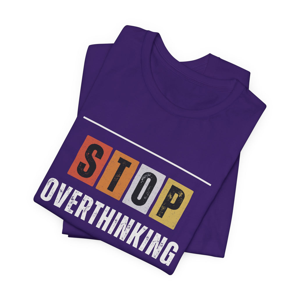 STOP OVERTHINKING — Unisex Jersey Tee Faith 4 More HQ
