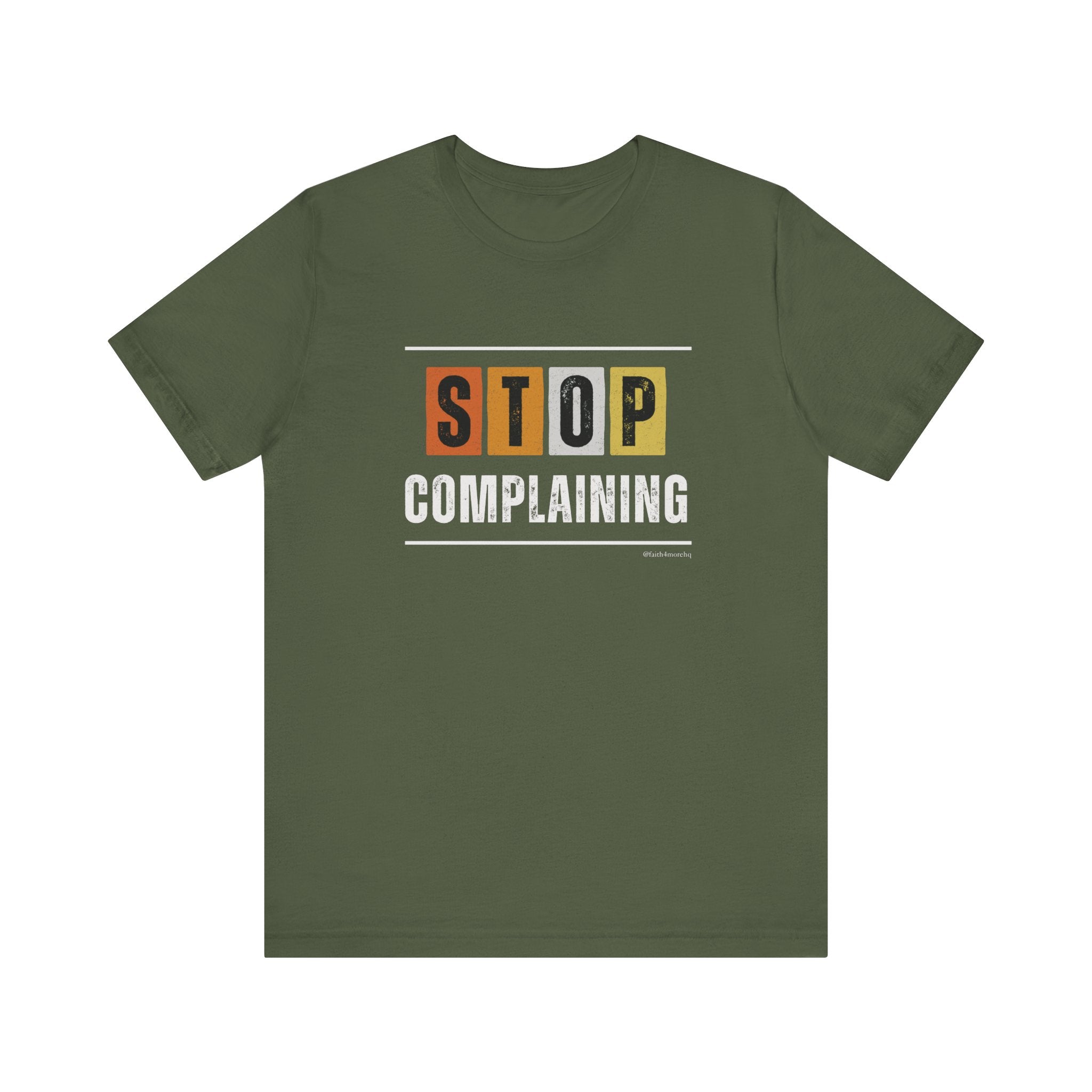 STOP COMPLAINING — Unisex Jersey Tee Faith 4 More HQ