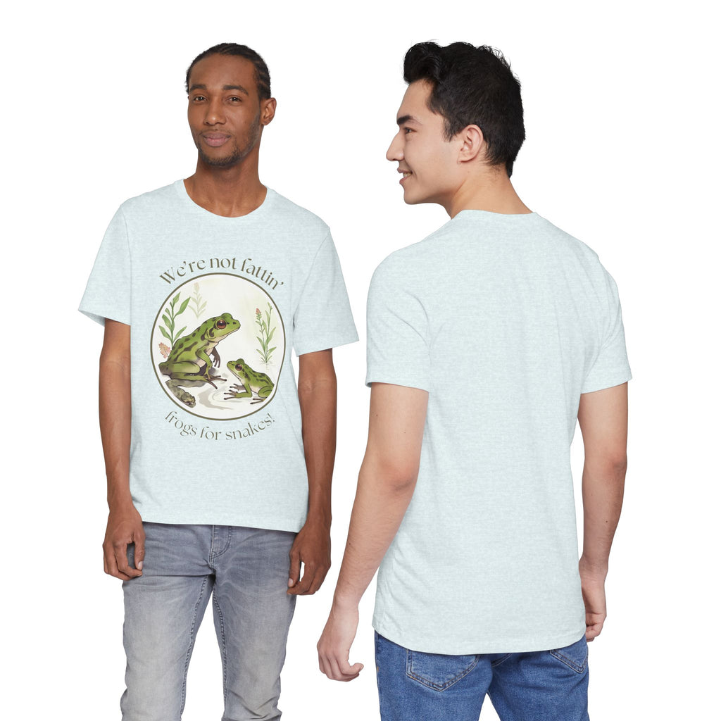 We're not fattin' frogs for snakes — Unisex Jersey Tee  Faith 4 More HQ