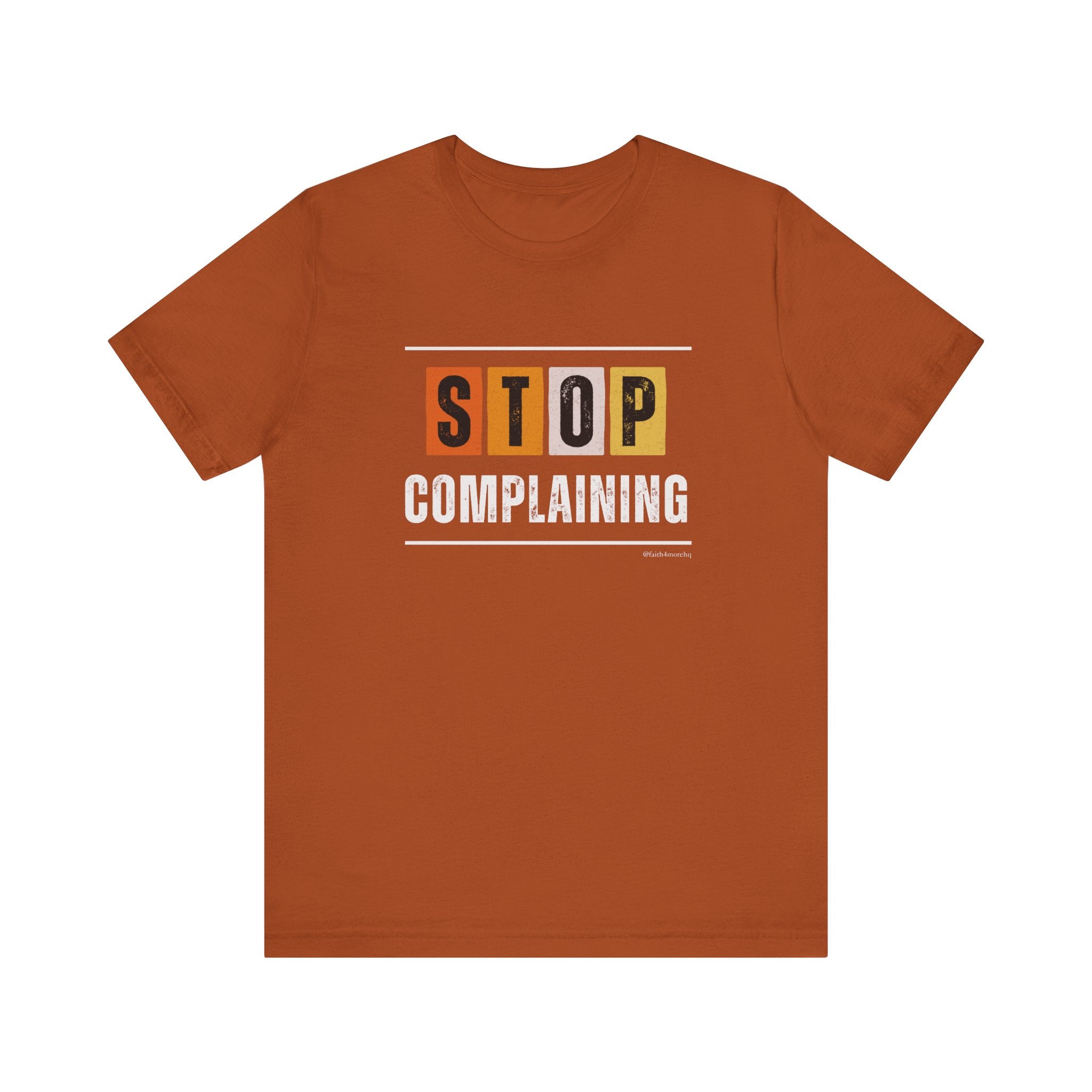 STOP COMPLAINING — Unisex Jersey Tee Faith 4 More HQ