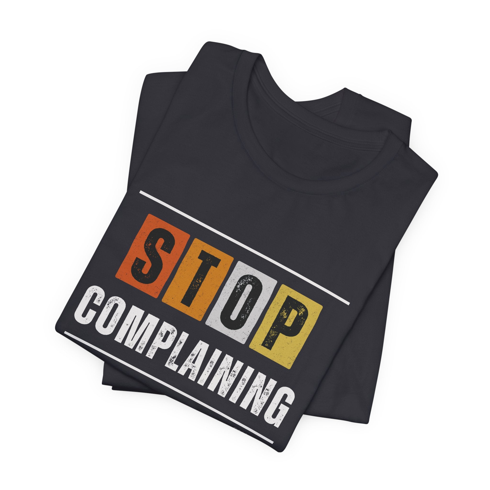 STOP COMPLAINING — Unisex Jersey Tee Faith 4 More HQ
