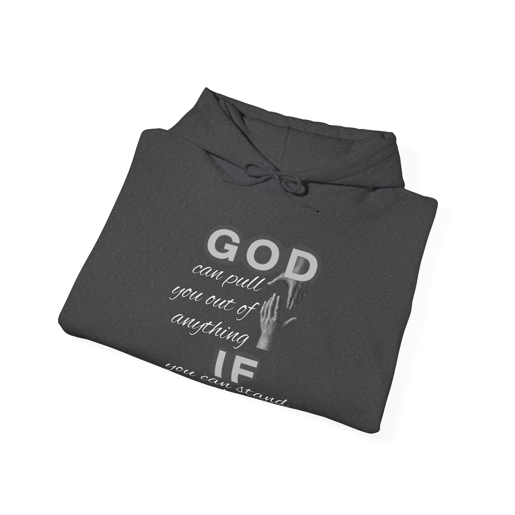 God can pull you out of anything — Unisex Hooded Sweatshirt Faith 4 More HQ