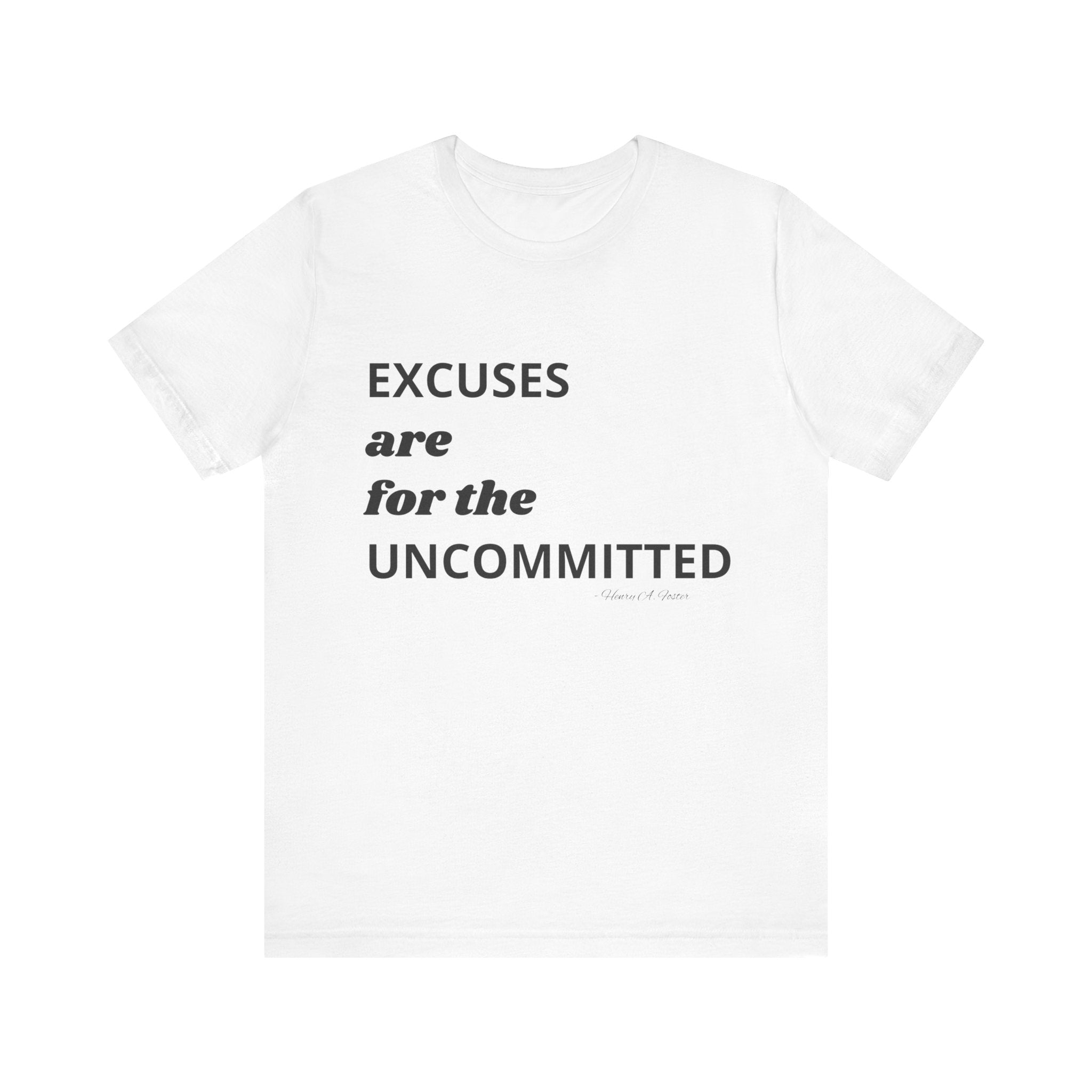 Excuses are for the uncommitted — Unisex Jersey Tee  Faith 4 More HQ