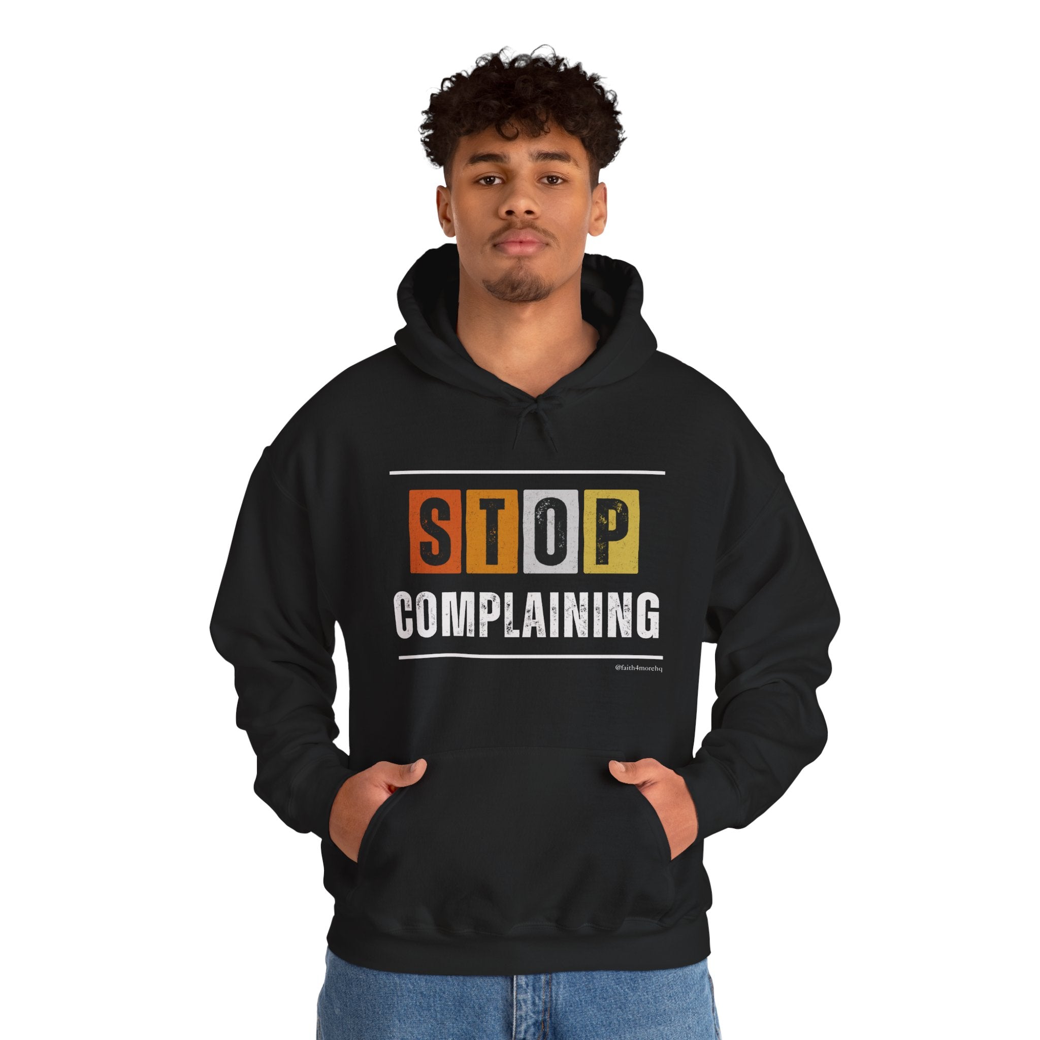 STOP COMPLAINING — Unisex Hooded Sweatshirt Faith 4 More HQ