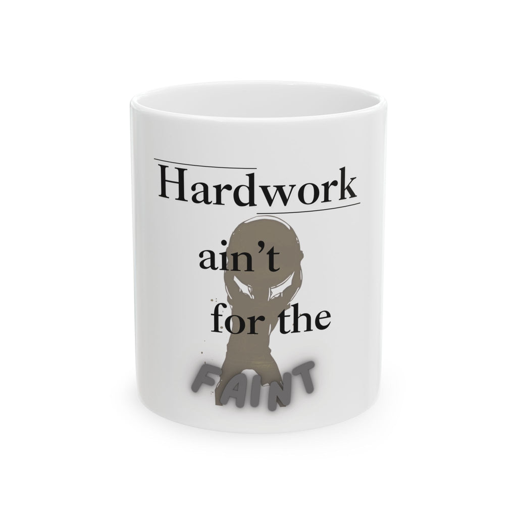 Hardwork ain't for the FAINT — 11oz White Mug Faith 4 More HQ