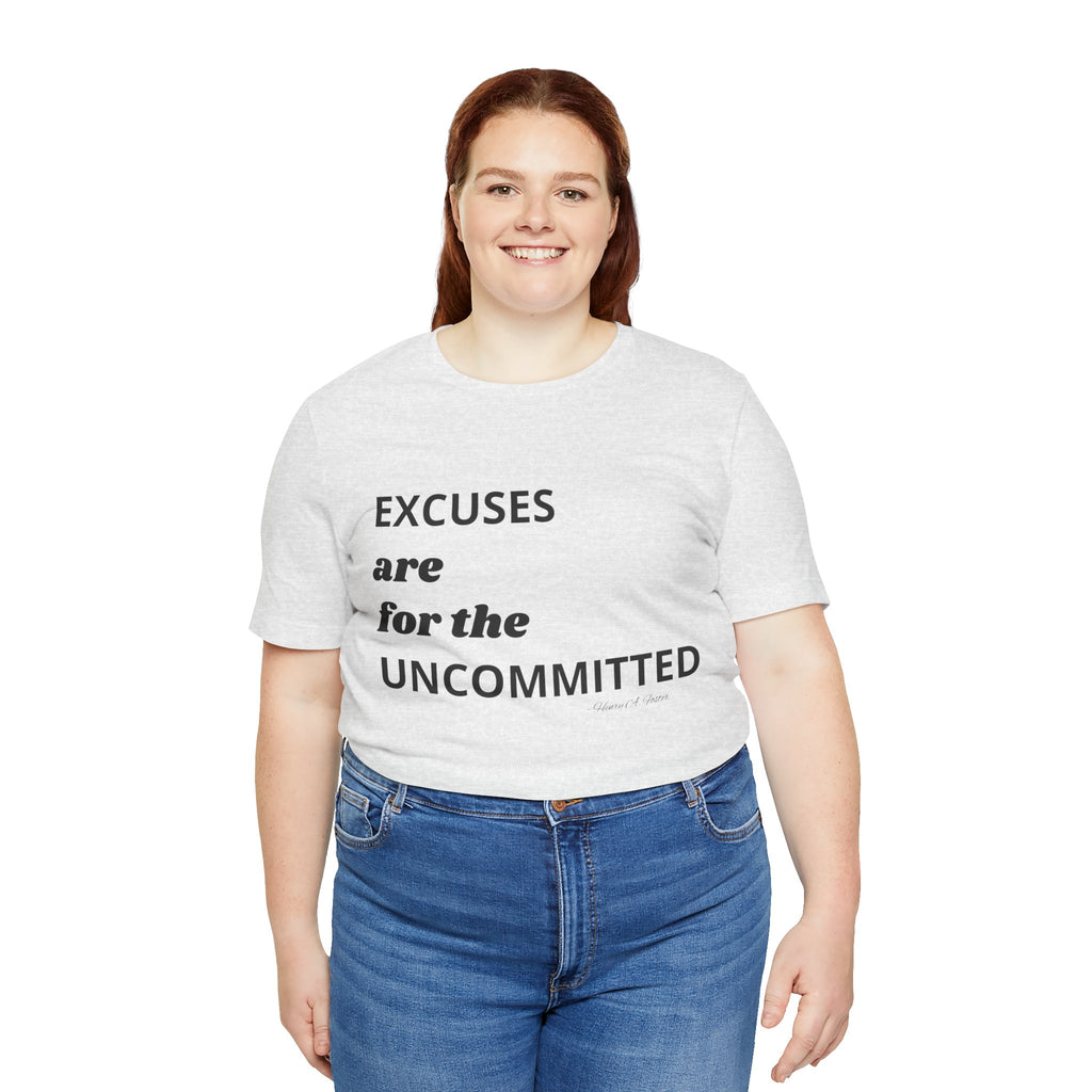 Excuses are for the uncommitted — Unisex Jersey Tee  Faith 4 More HQ