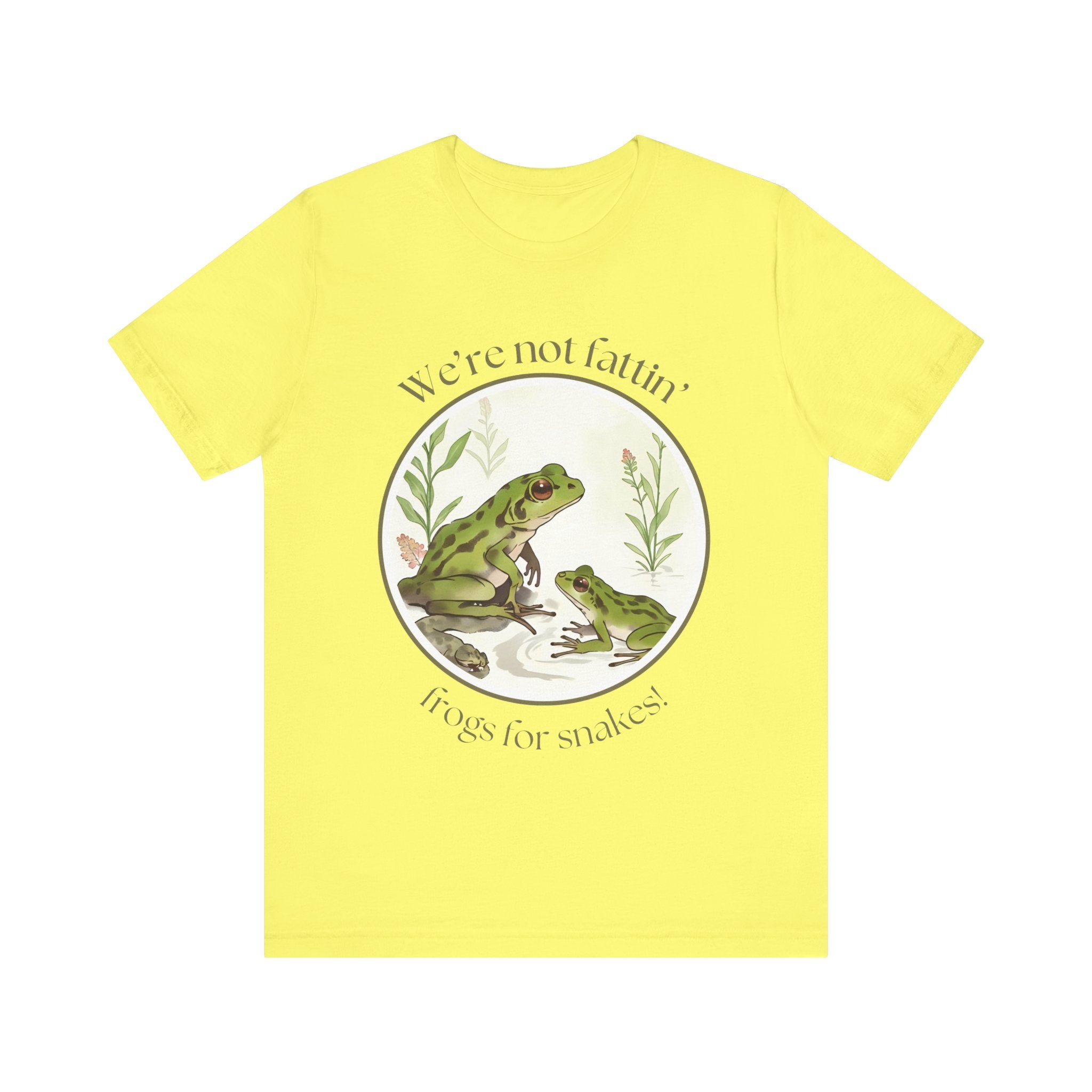 We're not fattin' frogs for snakes — Unisex Jersey Tee  Faith 4 More HQ