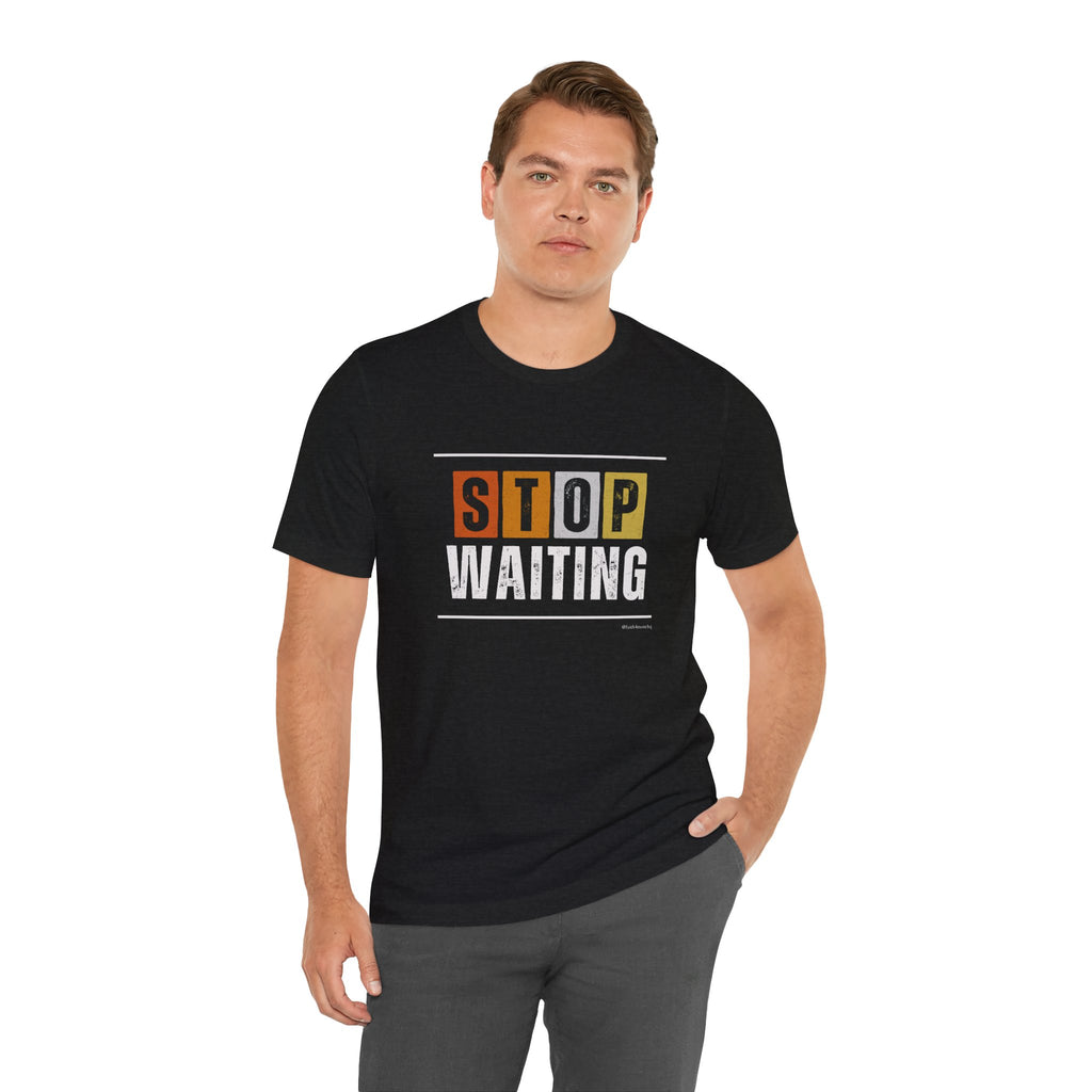 STOP WAITING — Unisex Jersey Tee Faith 4 More HQ