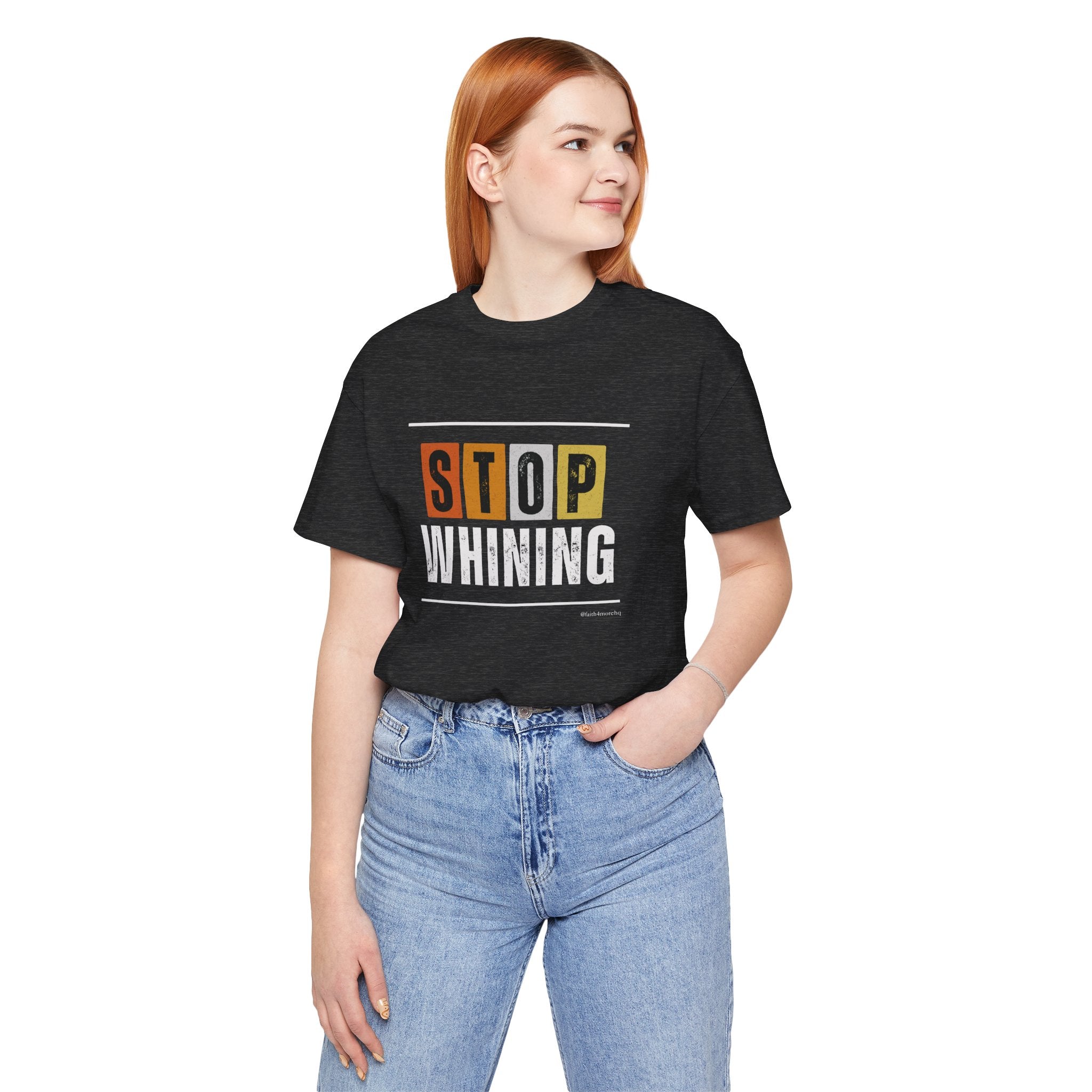 STOP WHINING — Unisex Jersey Tee Faith 4 More HQ
