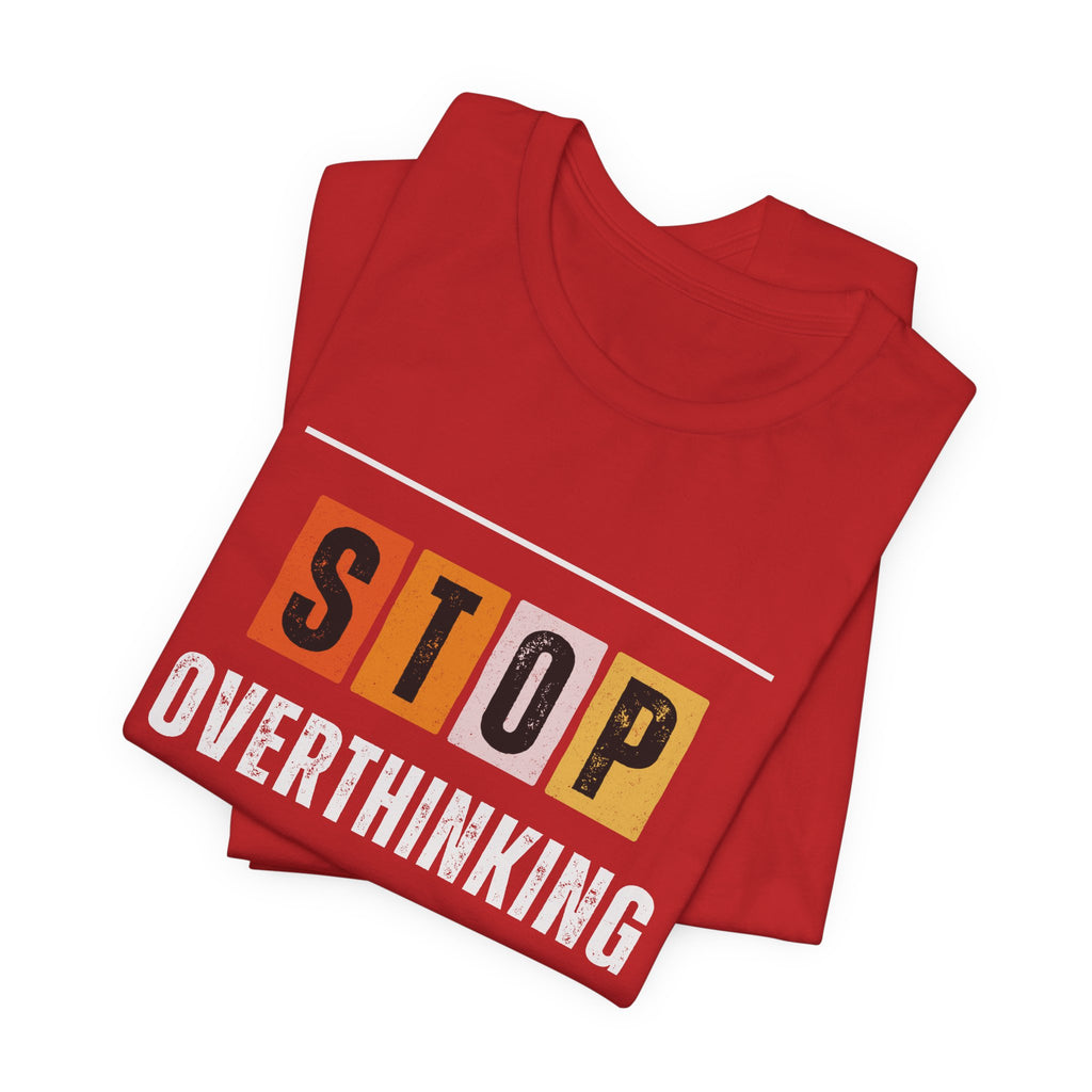 STOP OVERTHINKING — Unisex Jersey Tee Faith 4 More HQ