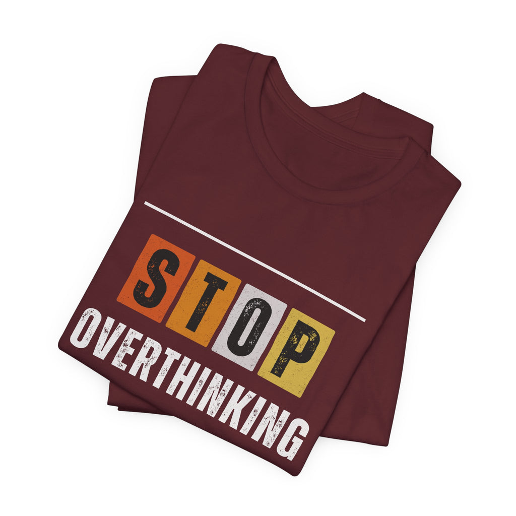 STOP OVERTHINKING — Unisex Jersey Tee Faith 4 More HQ