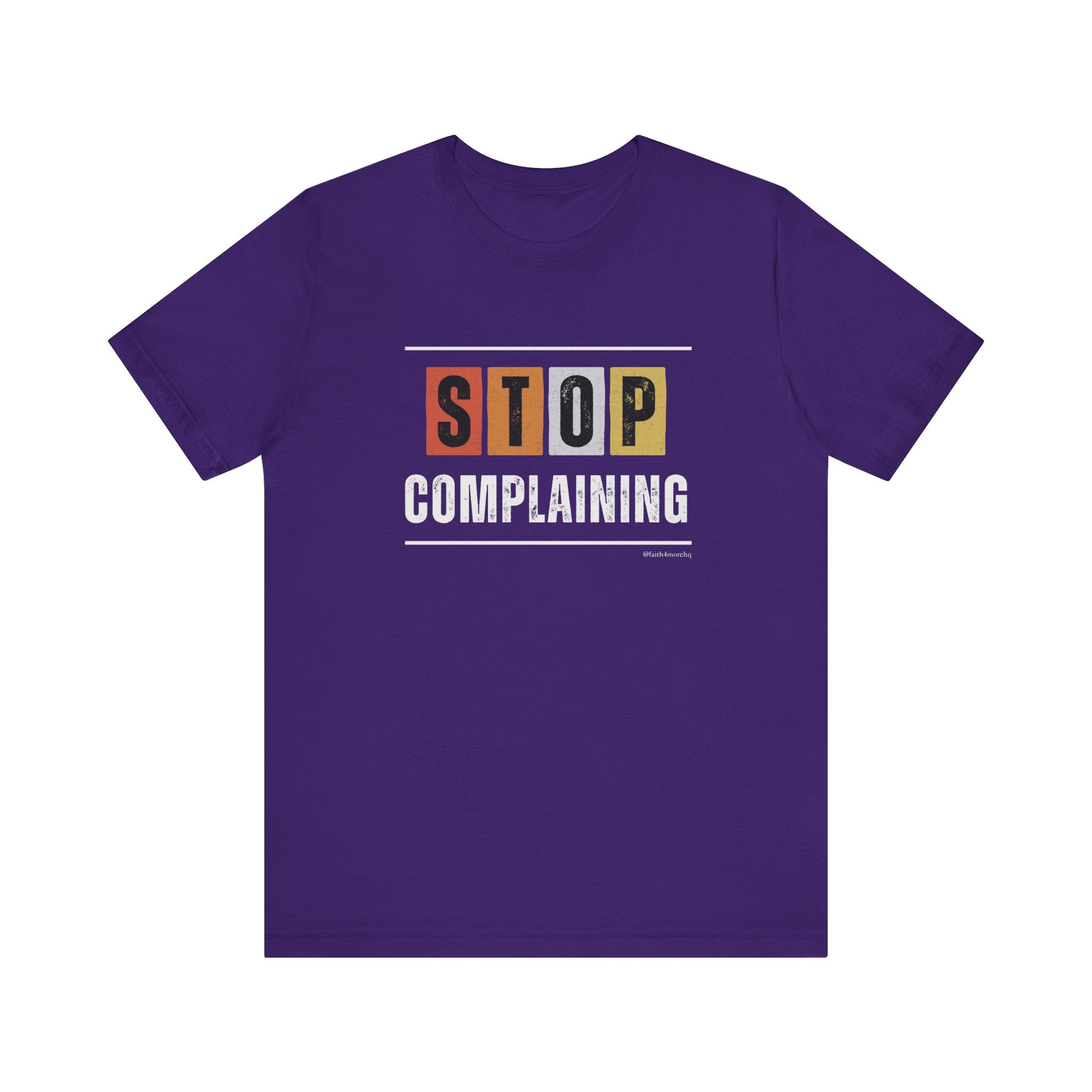 STOP COMPLAINING — Unisex Jersey Tee Faith 4 More HQ
