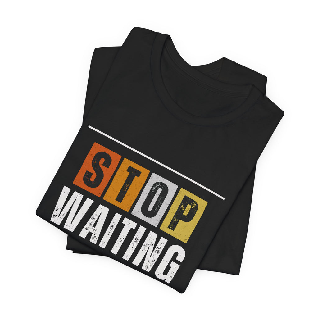 STOP WAITING — Unisex Jersey Tee Faith 4 More HQ