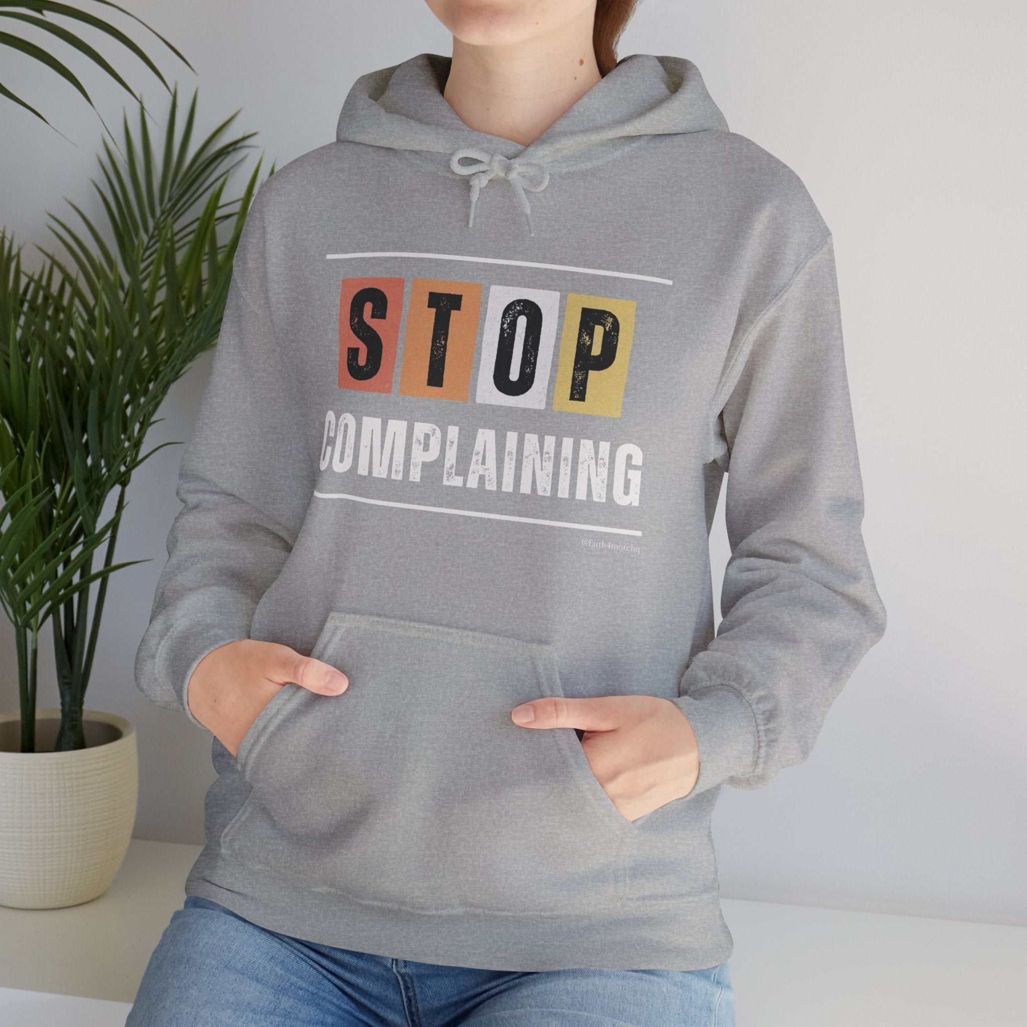STOP COMPLAINING — Unisex Hooded Sweatshirt Faith 4 More HQ