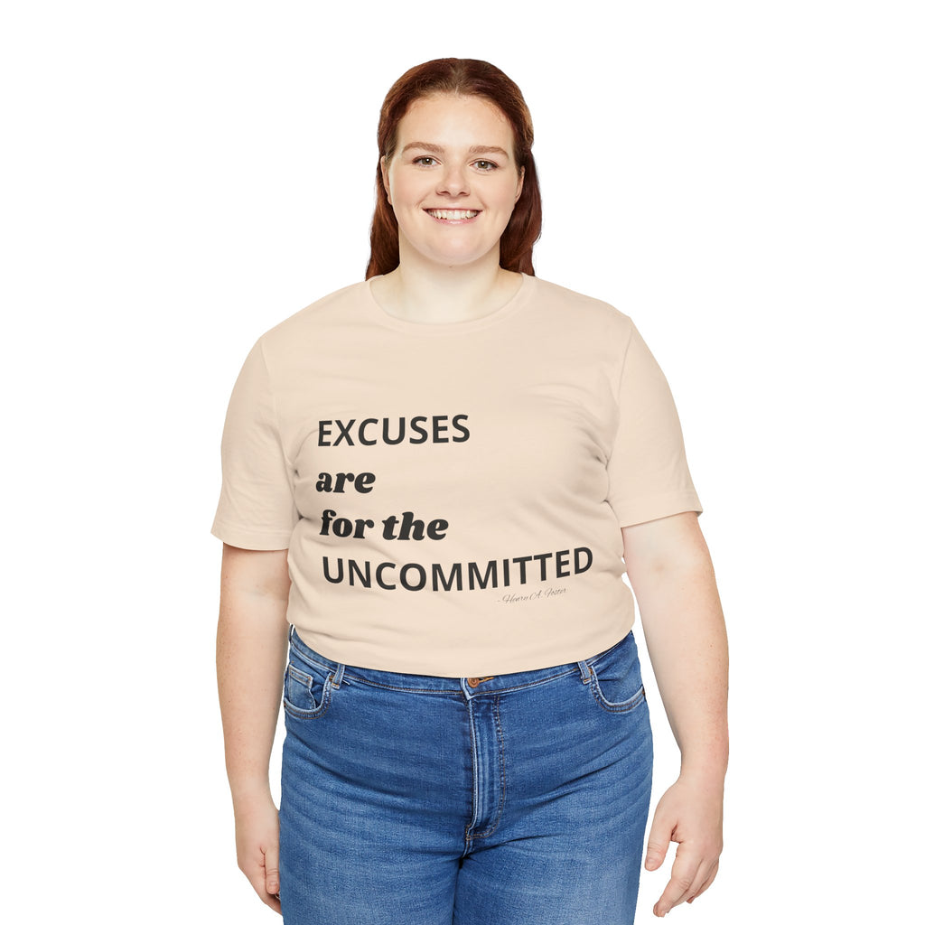 Excuses are for the uncommitted — Unisex Jersey Tee  Faith 4 More HQ