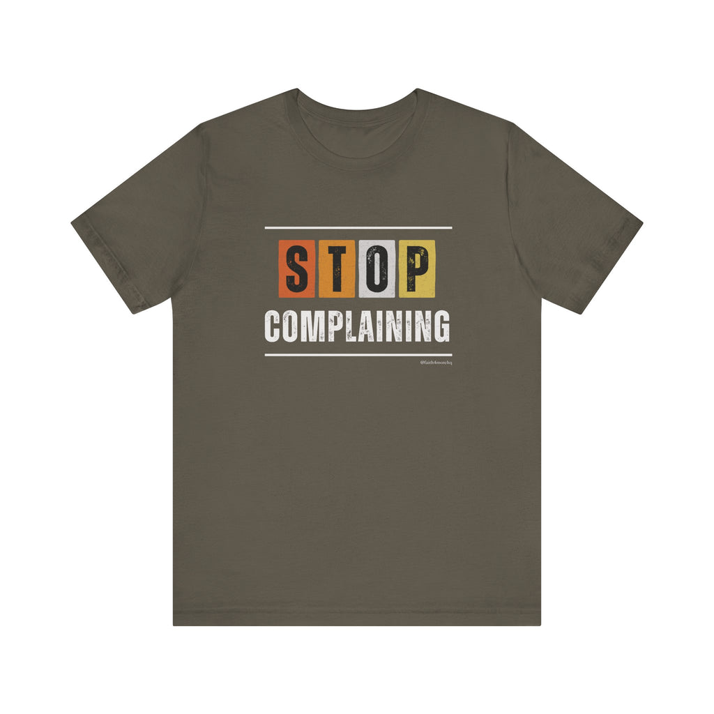 STOP COMPLAINING — Unisex Jersey Tee Faith 4 More HQ