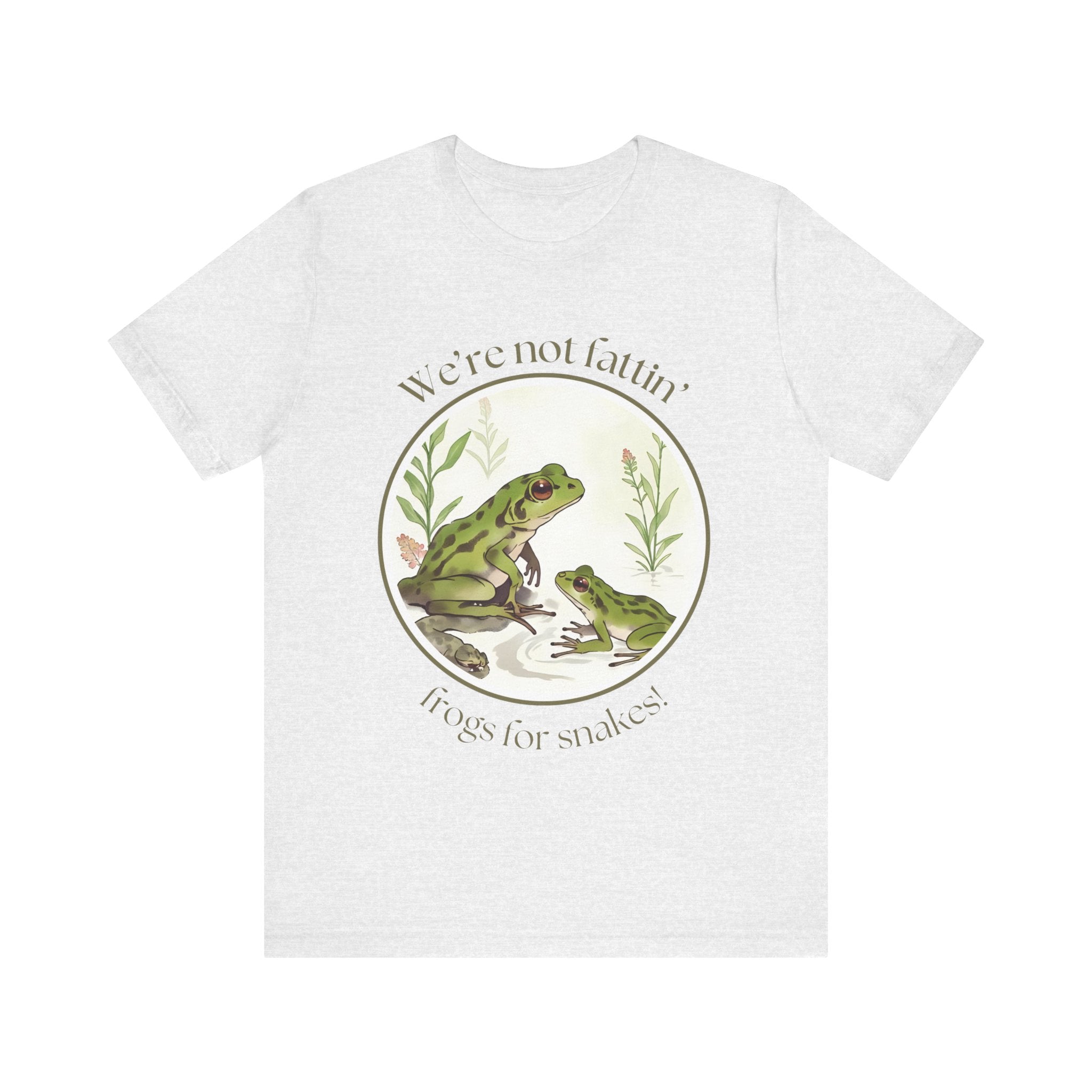 We're not fattin' frogs for snakes — Unisex Jersey Tee  Faith 4 More HQ