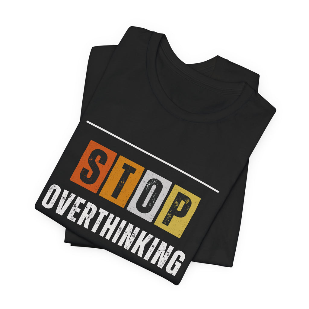STOP OVERTHINKING — Unisex Jersey Tee Faith 4 More HQ