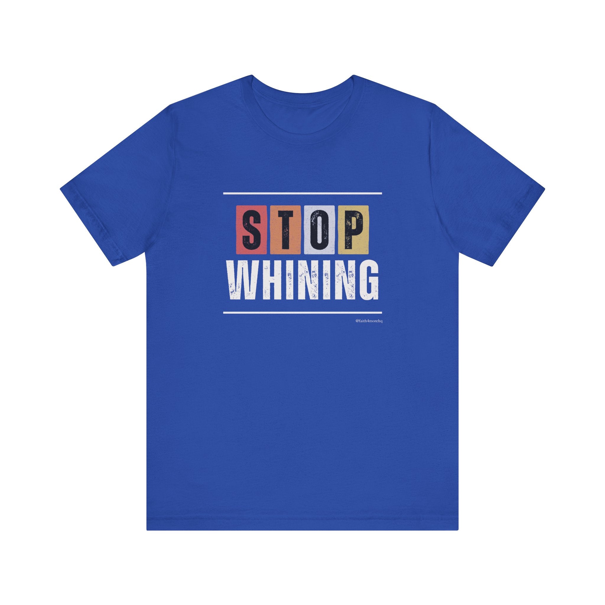STOP WHINING — Unisex Jersey Tee Faith 4 More HQ
