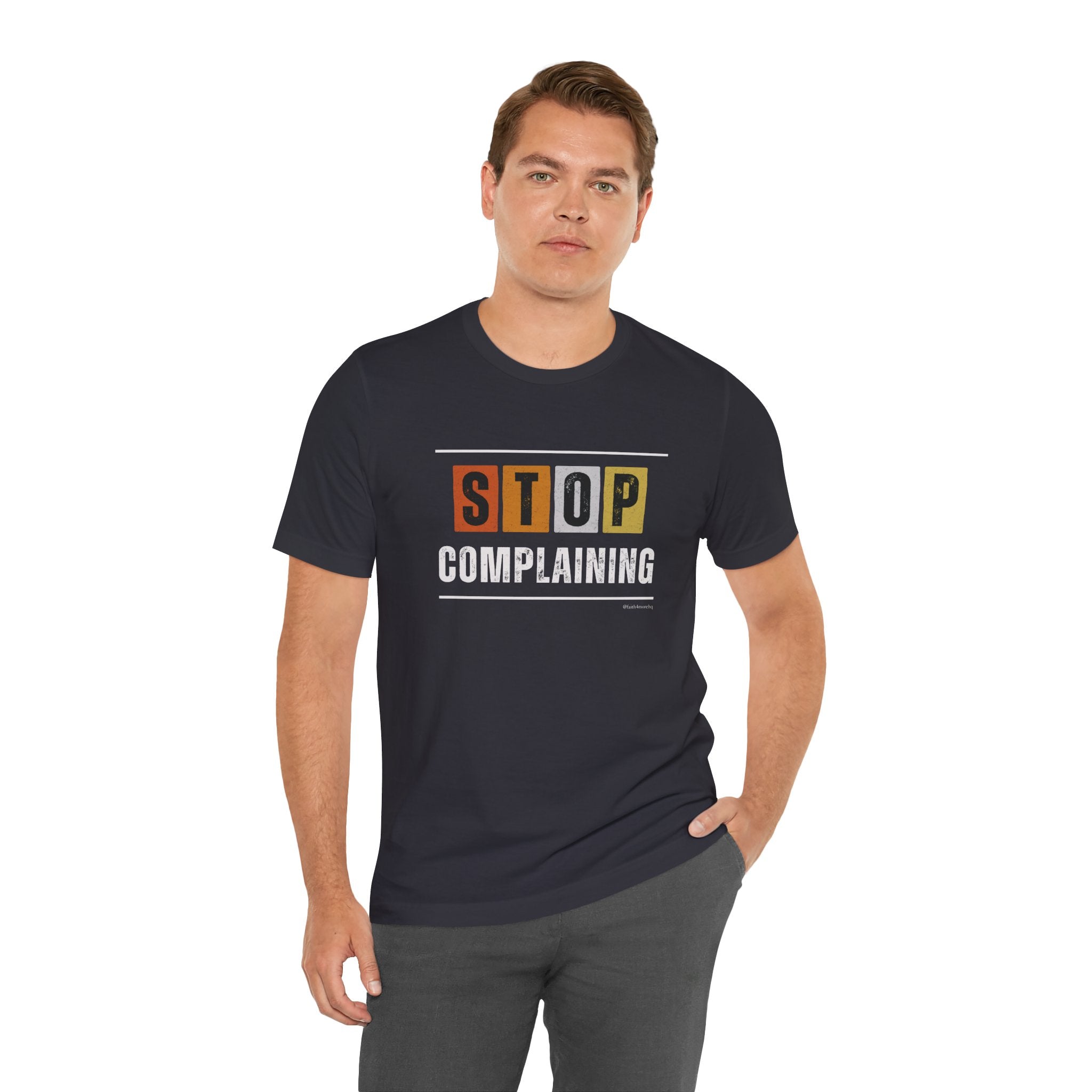 STOP COMPLAINING — Unisex Jersey Tee Faith 4 More HQ