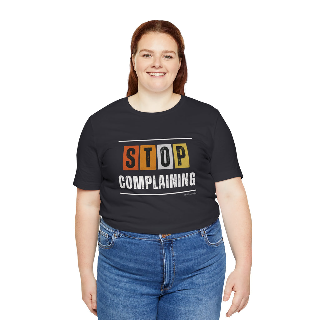 STOP COMPLAINING — Unisex Jersey Tee Faith 4 More HQ