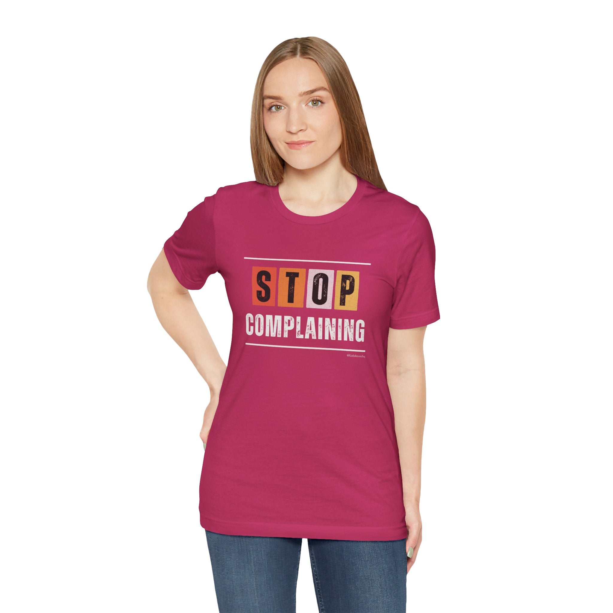 STOP COMPLAINING — Unisex Jersey Tee Faith 4 More HQ