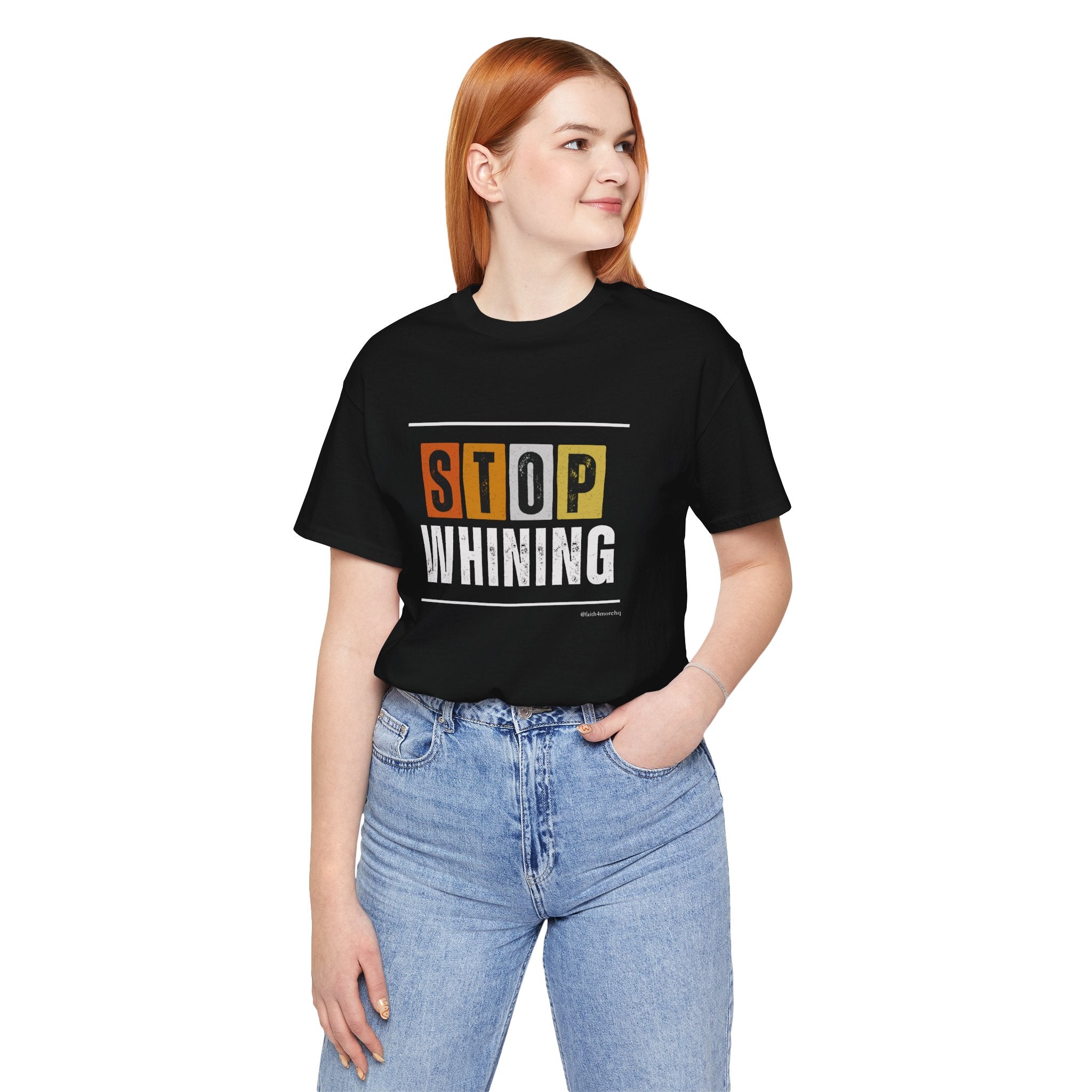 STOP WHINING — Unisex Jersey Tee Faith 4 More HQ