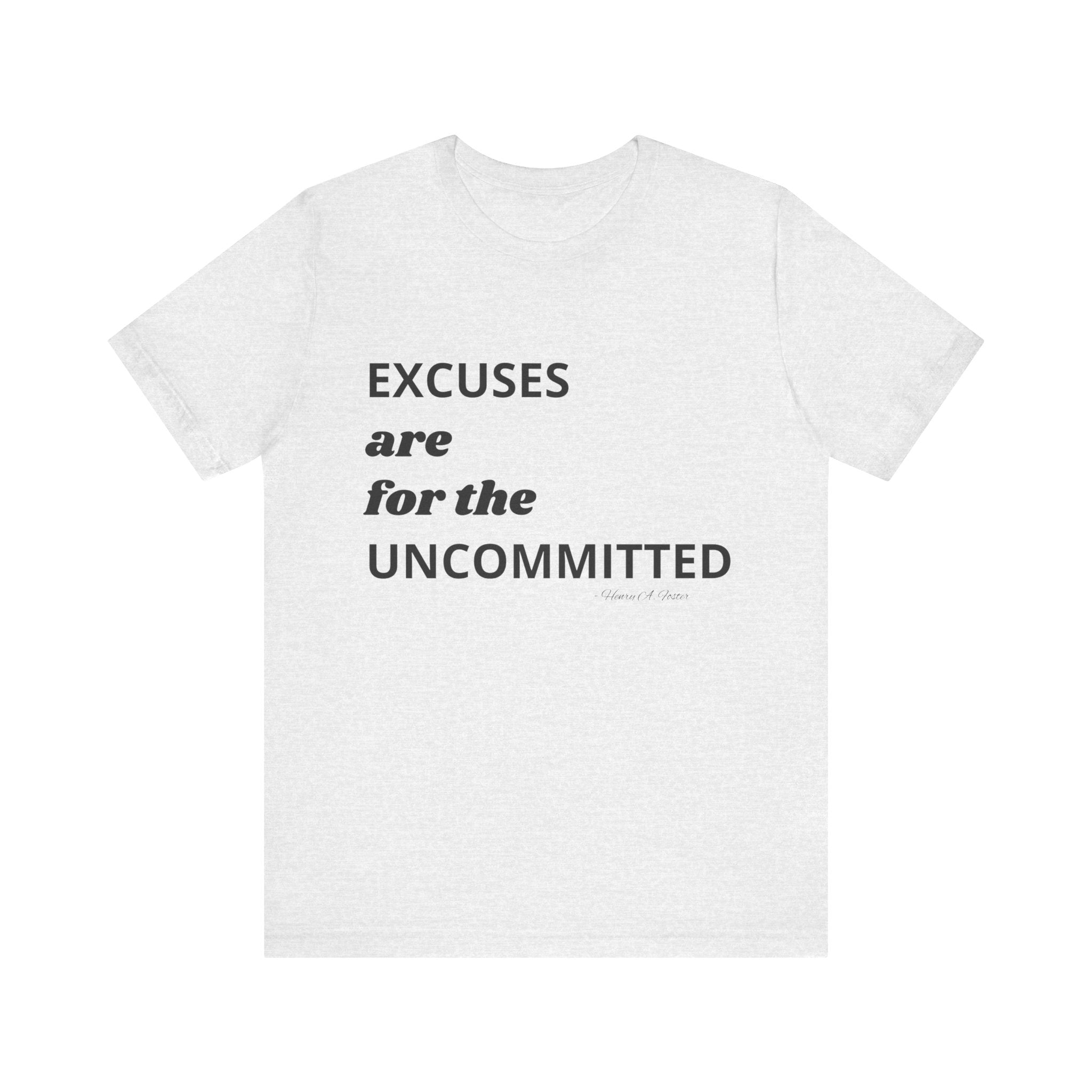 Excuses are for the uncommitted — Unisex Jersey Tee  Faith 4 More HQ